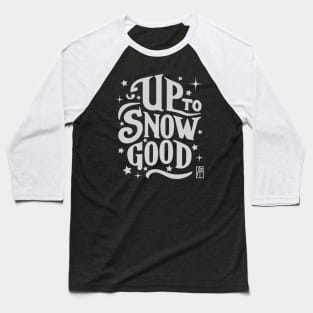 Up to Snow Good -Winnter inscription - Funny Christmas - Happy Holidays - Xmas Baseball T-Shirt